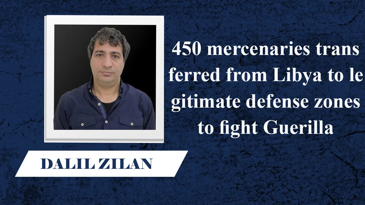 ​​​​​​​450 mercenaries transferred from Libya to legitimate defense zones to fight Guerilla