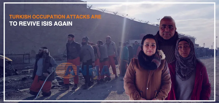 Turkish occupation attacks are to revive ISIS again