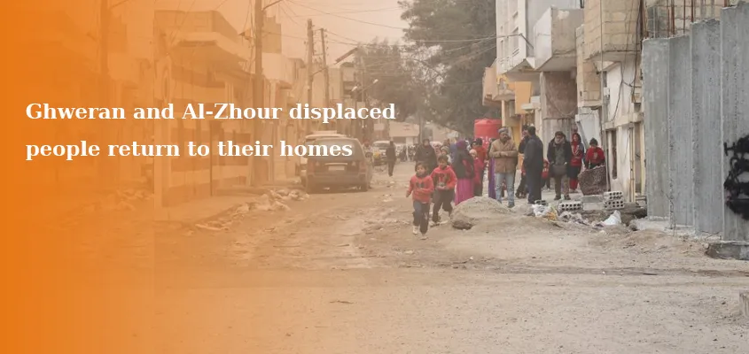 ​​​​​​​Ghweran and Al-Zhour displaced people return to their homes