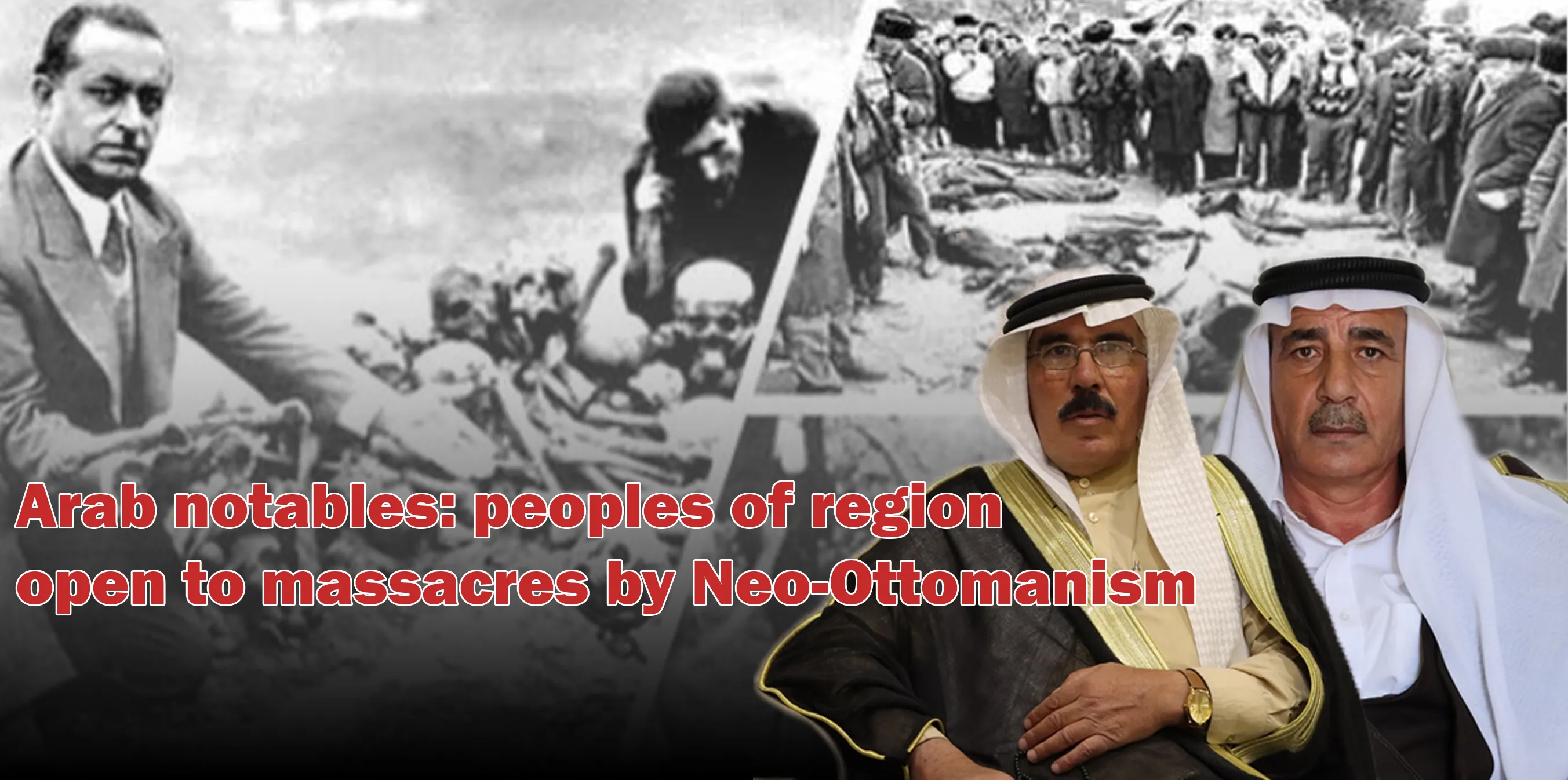 Arab notables: peoples of region open to massacres by Neo-Ottomanism