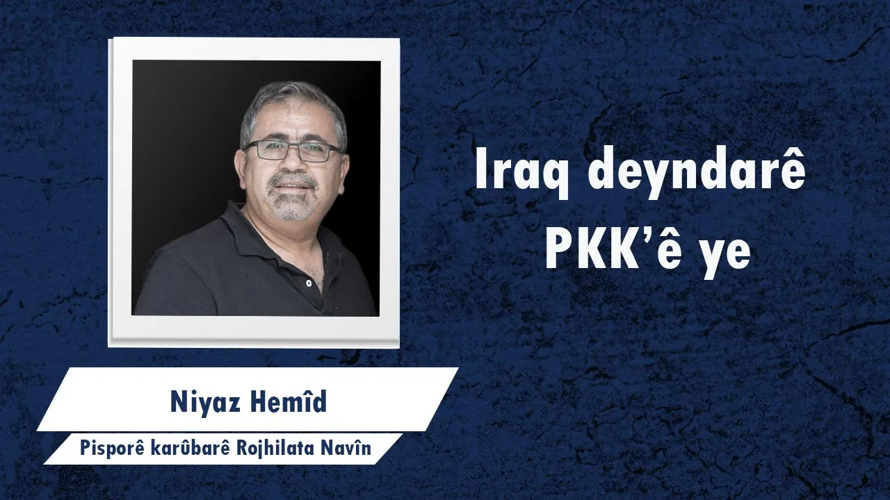 ​​​​​​​Iraq deyndarê PKK’ê ye