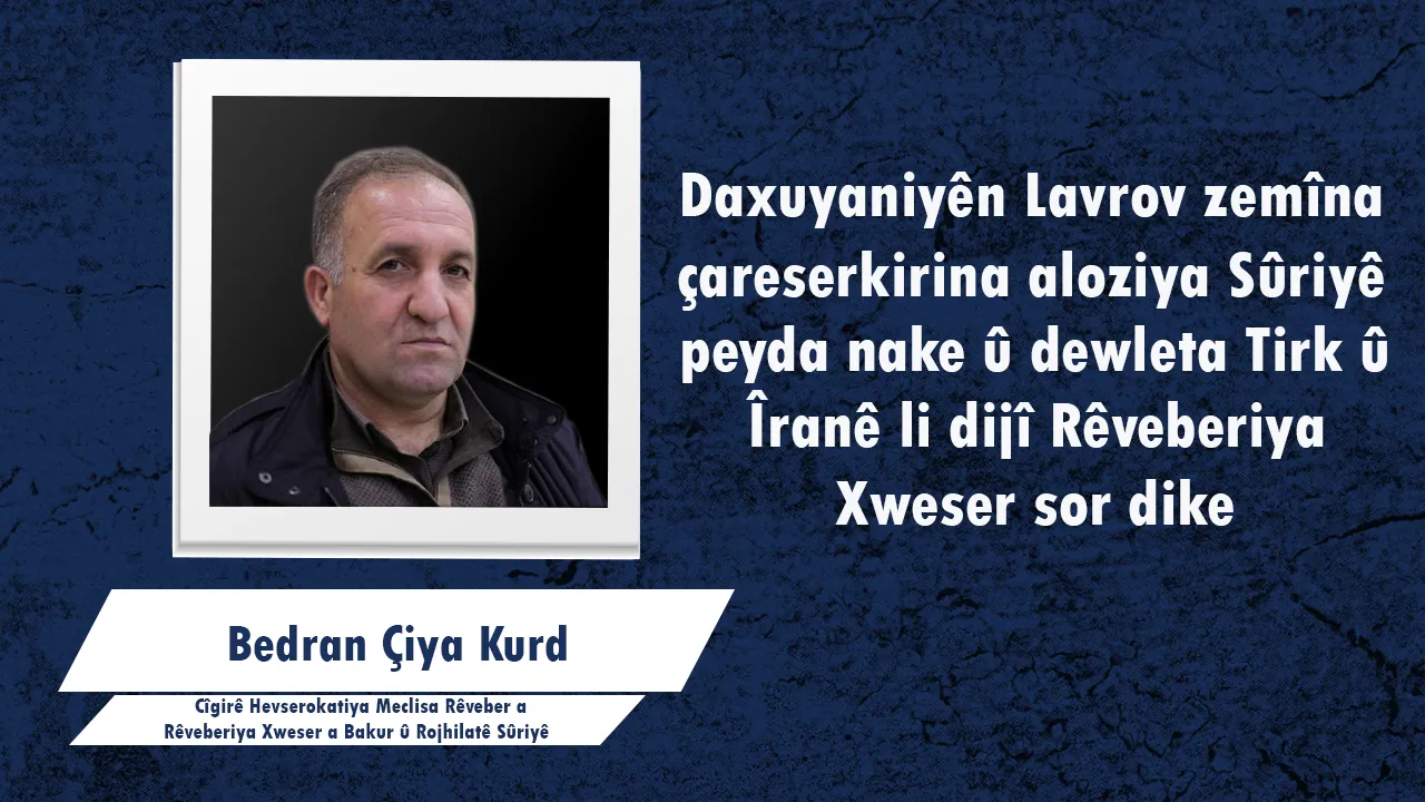 Çiya Kurd: Daxuyaniyên Lavrov dewleta Tirk û Îranê li dijî Rêveberiya Xweser sor dikin