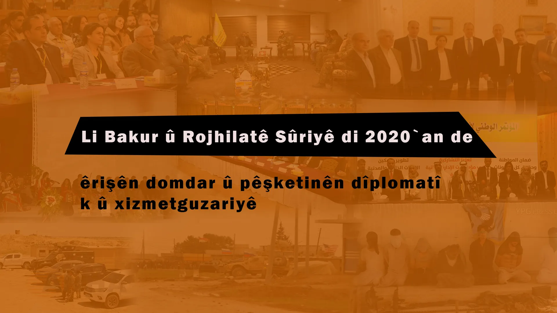 Li Bakur û Rojhilatê Sûriyê di 2020`an de; êrişên domdar û pêşketinên dîplomatîk û xizmetguzariyê