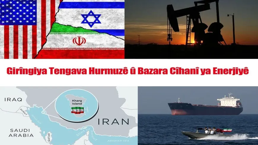 Girîngiya Tengava Hurmuzê û bazara enerjiyê ya cîhanê